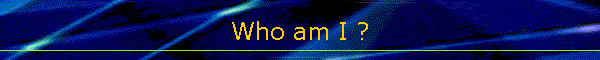 Who am I ?